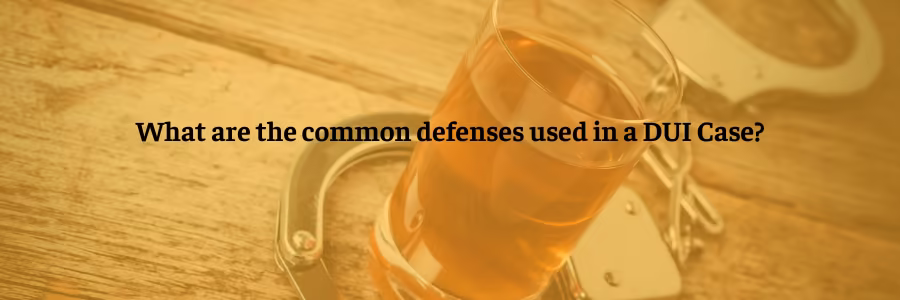 What are the common defenses used in a DUI Case?